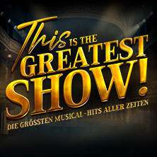 This is THE GREATEST SHOW! - Die größten Musical Hits aller Zeiten - Tour 2027 22.04.2027 Rhein-Mosel-Halle Koblenz