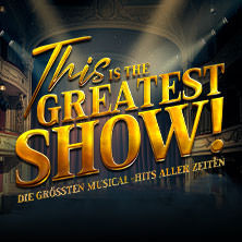 This is THE GREATEST SHOW! - Die größten Musical Hits aller Zeiten - Tour 2027 22.04.2027 Rhein-Mosel-Halle Koblenz